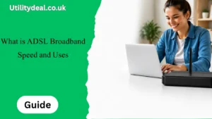 What is ADSL Broadband Speed and Uses